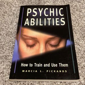 Psychic Abilities: How to Train and Use‎ Them by Pickands, Marcia L.